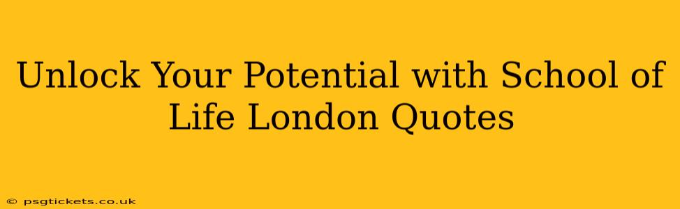 Unlock Your Potential with School of Life London Quotes
