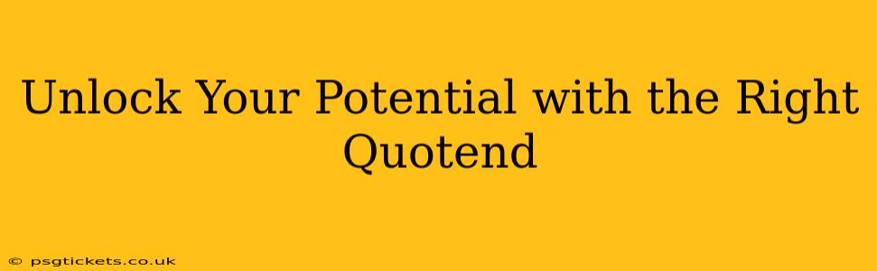 Unlock Your Potential with the Right Quotend