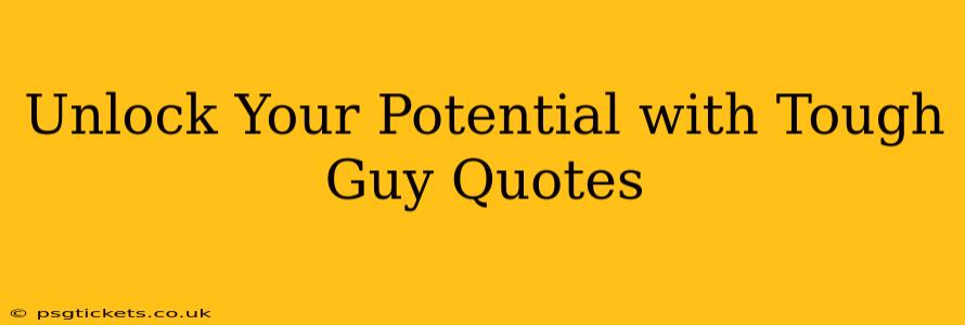 Unlock Your Potential with Tough Guy Quotes