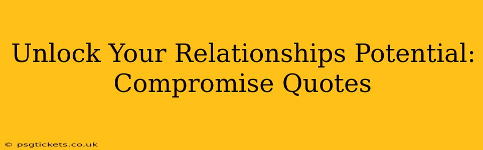 Unlock Your Relationships Potential: Compromise Quotes