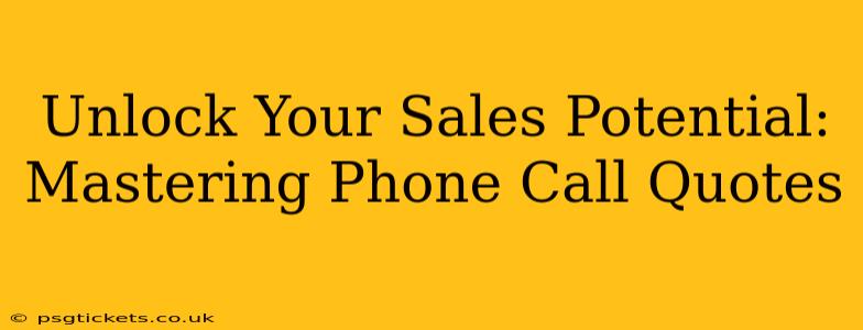 Unlock Your Sales Potential: Mastering Phone Call Quotes