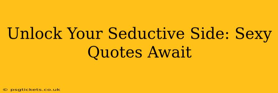 Unlock Your Seductive Side: Sexy Quotes Await