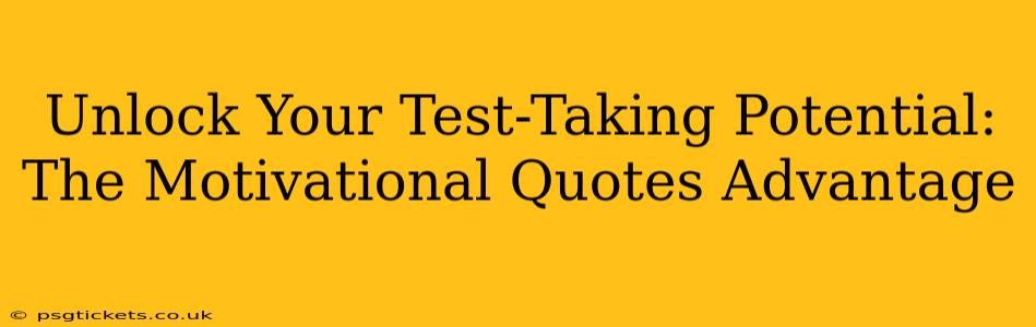 Unlock Your Test-Taking Potential: The Motivational Quotes Advantage