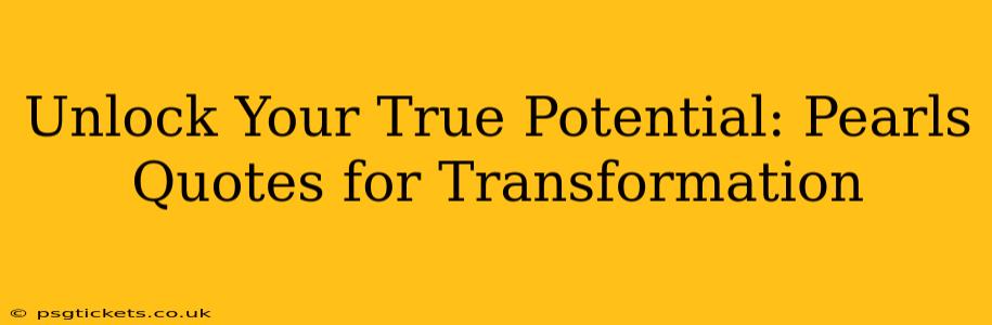 Unlock Your True Potential: Pearls Quotes for Transformation