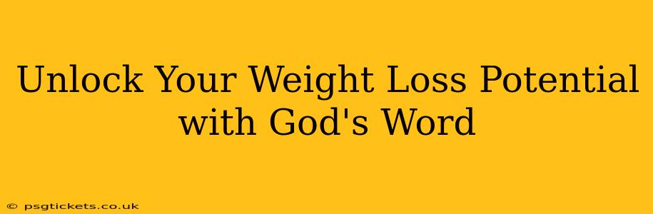 Unlock Your Weight Loss Potential with God's Word