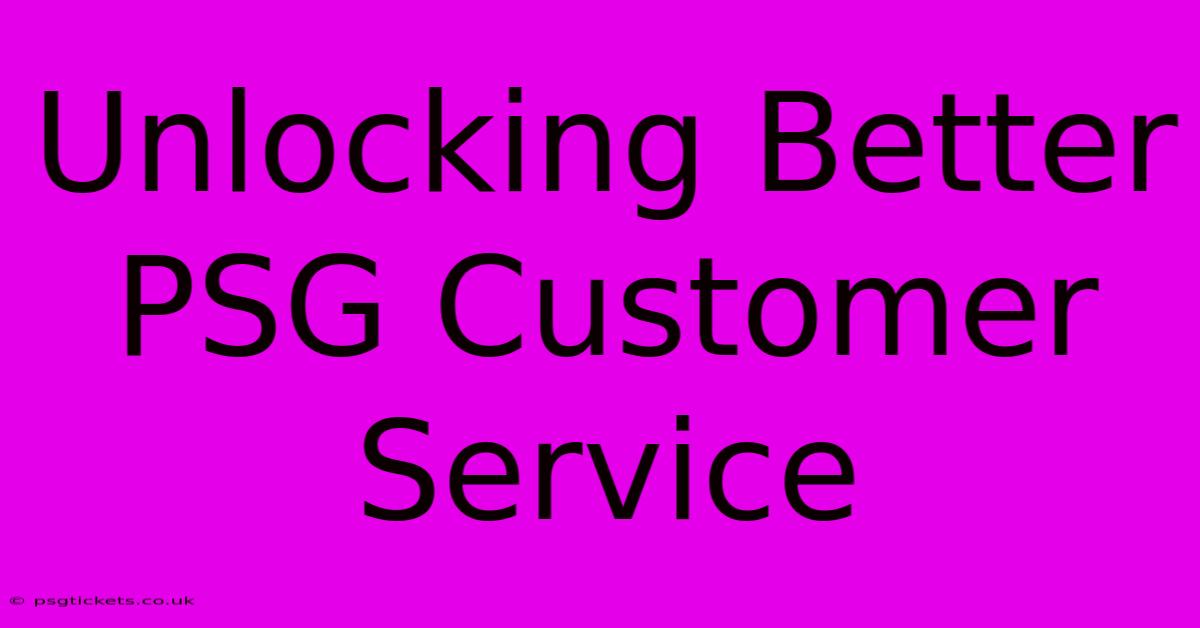 Unlocking Better PSG Customer Service