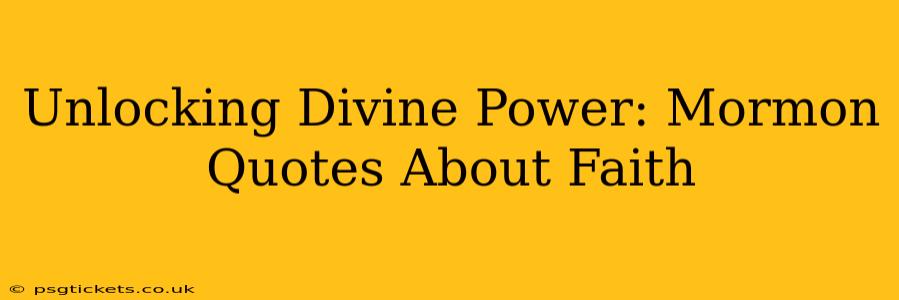 Unlocking Divine Power: Mormon Quotes About Faith