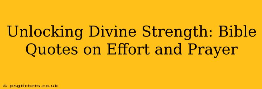 Unlocking Divine Strength: Bible Quotes on Effort and Prayer