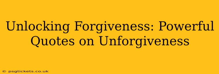 Unlocking Forgiveness: Powerful Quotes on Unforgiveness