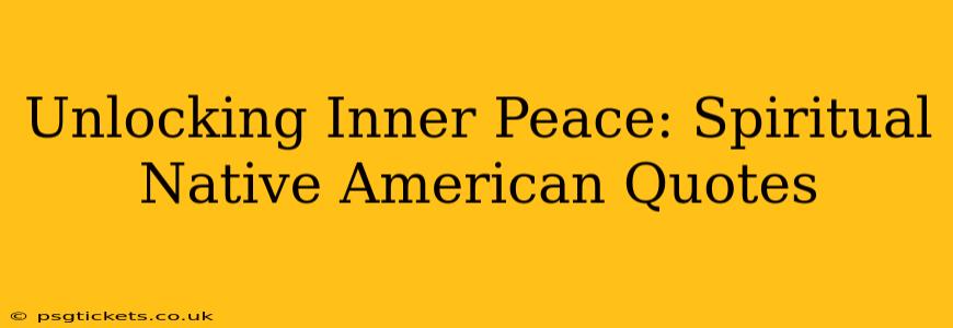 Unlocking Inner Peace: Spiritual Native American Quotes