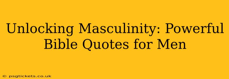 Unlocking Masculinity: Powerful Bible Quotes for Men