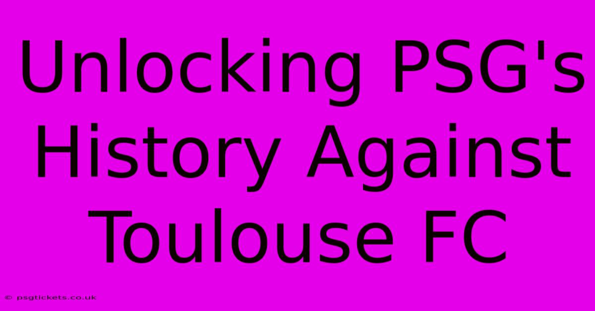 Unlocking PSG's History Against Toulouse FC