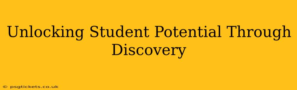 Unlocking Student Potential Through Discovery