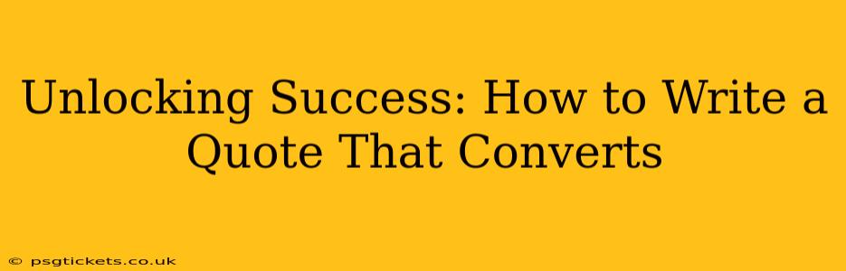 Unlocking Success: How to Write a Quote That Converts