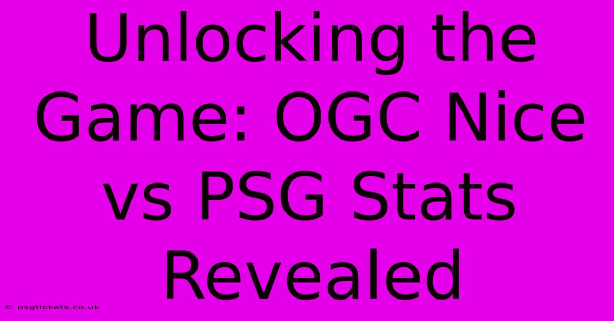 Unlocking The Game: OGC Nice Vs PSG Stats Revealed