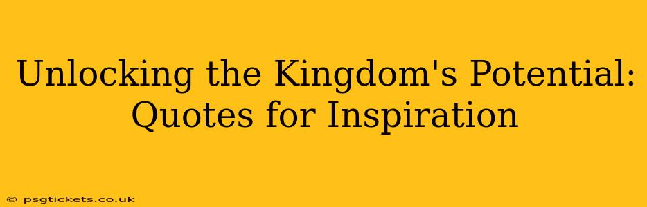 Unlocking the Kingdom's Potential: Quotes for Inspiration