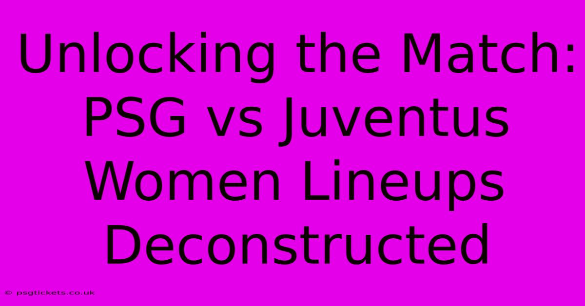 Unlocking The Match: PSG Vs Juventus Women Lineups Deconstructed