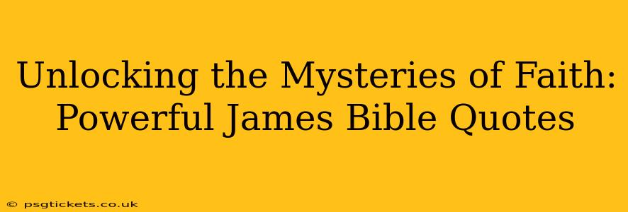 Unlocking the Mysteries of Faith: Powerful James Bible Quotes