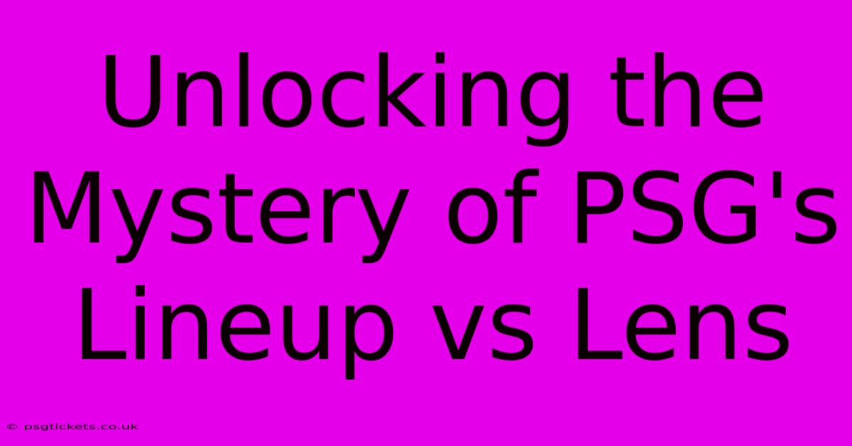 Unlocking The Mystery Of PSG's Lineup Vs Lens