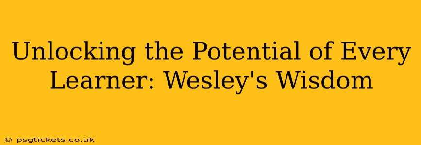 Unlocking the Potential of Every Learner: Wesley's Wisdom