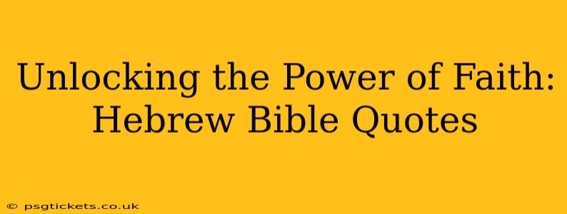 Unlocking the Power of Faith: Hebrew Bible Quotes