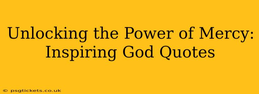 Unlocking the Power of Mercy: Inspiring God Quotes