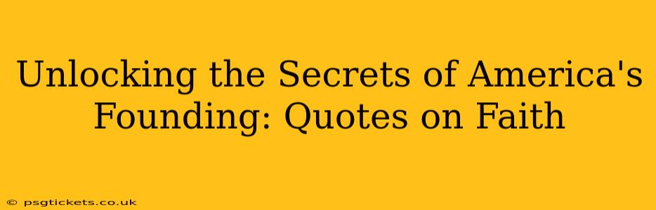 Unlocking the Secrets of America's Founding: Quotes on Faith