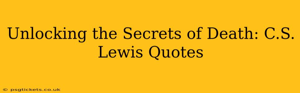 Unlocking the Secrets of Death: C.S. Lewis Quotes