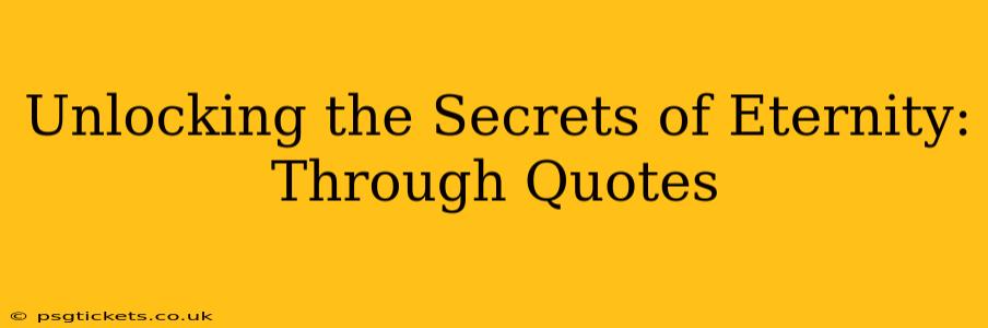 Unlocking the Secrets of Eternity: Through Quotes