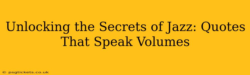 Unlocking the Secrets of Jazz: Quotes That Speak Volumes