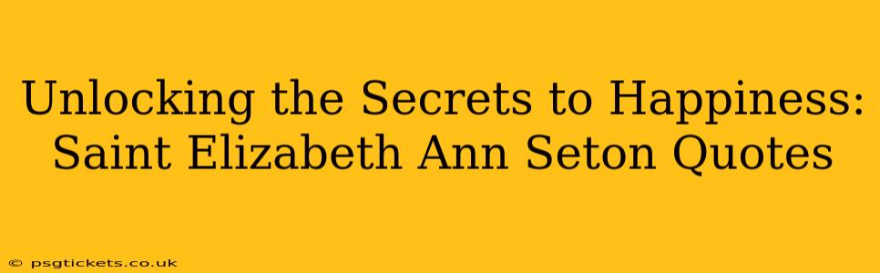 Unlocking the Secrets to Happiness: Saint Elizabeth Ann Seton Quotes