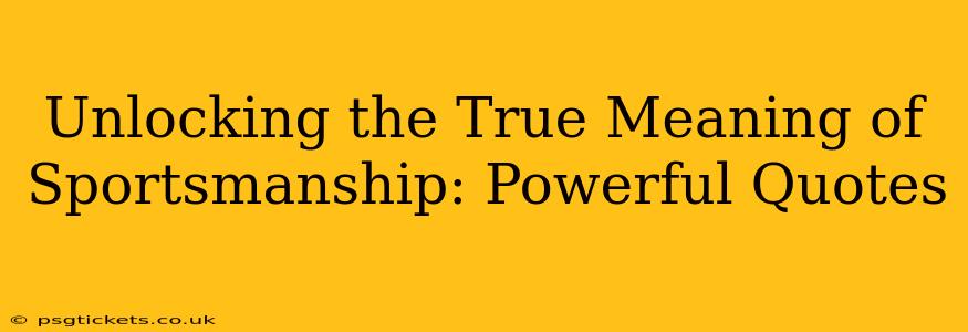 Unlocking the True Meaning of Sportsmanship: Powerful Quotes