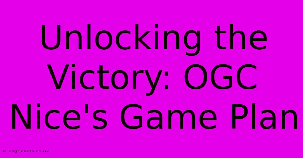 Unlocking The Victory: OGC Nice's Game Plan