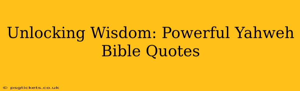 Unlocking Wisdom: Powerful Yahweh Bible Quotes