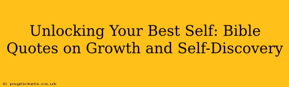 Unlocking Your Best Self: Bible Quotes on Growth and Self-Discovery