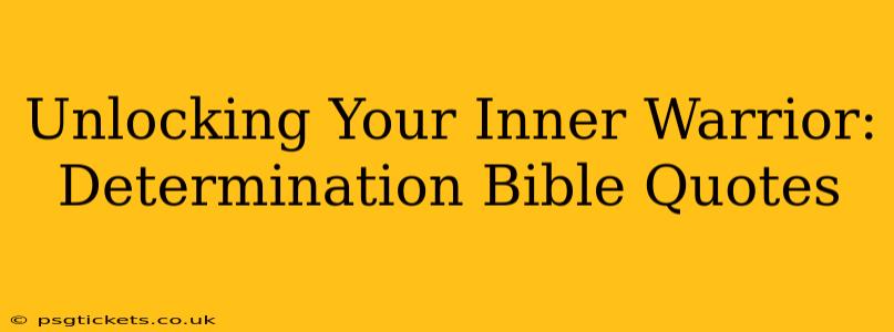 Unlocking Your Inner Warrior: Determination Bible Quotes