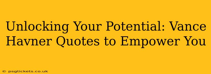 Unlocking Your Potential: Vance Havner Quotes to Empower You