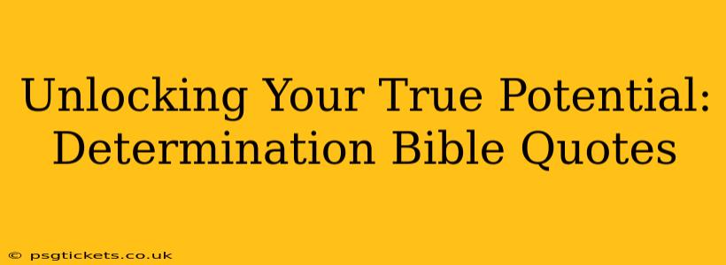 Unlocking Your True Potential: Determination Bible Quotes