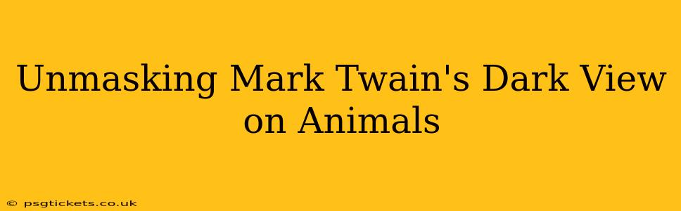 Unmasking Mark Twain's Dark View on Animals