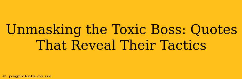 Unmasking the Toxic Boss: Quotes That Reveal Their Tactics