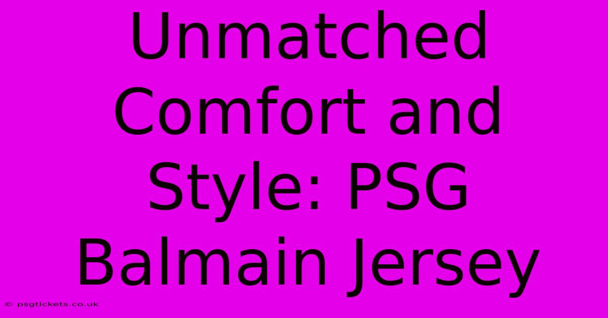 Unmatched Comfort And Style: PSG Balmain Jersey