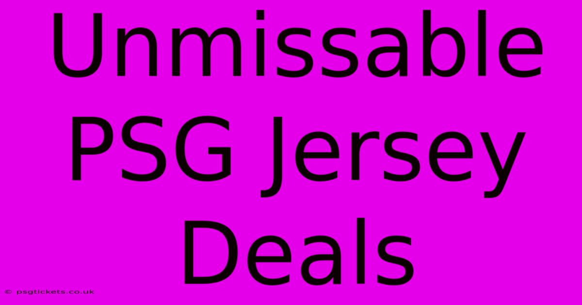 Unmissable PSG Jersey Deals