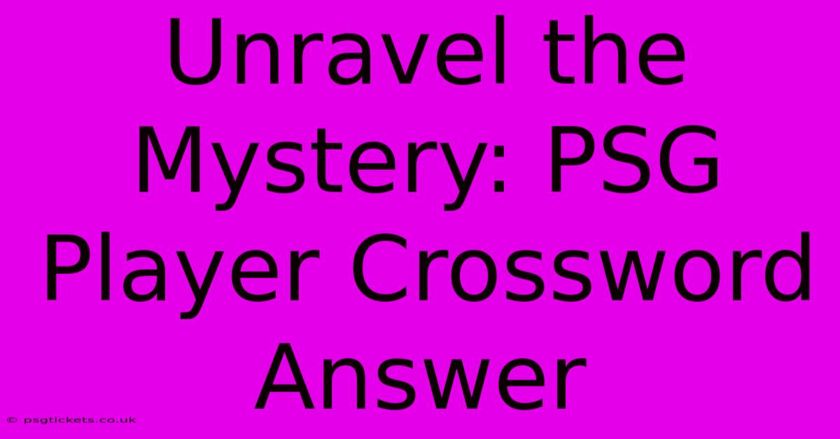 Unravel The Mystery: PSG Player Crossword Answer