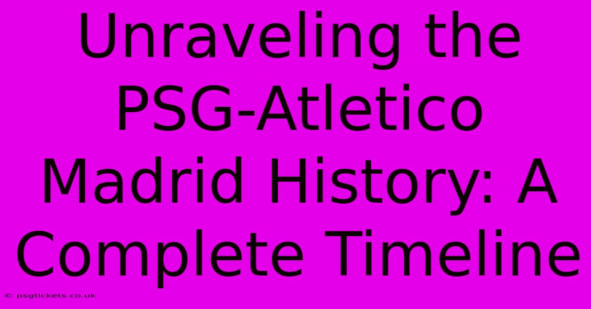 Unraveling The PSG-Atletico Madrid History: A Complete Timeline