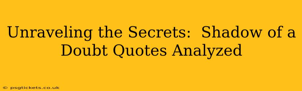 Unraveling the Secrets:  Shadow of a Doubt Quotes Analyzed