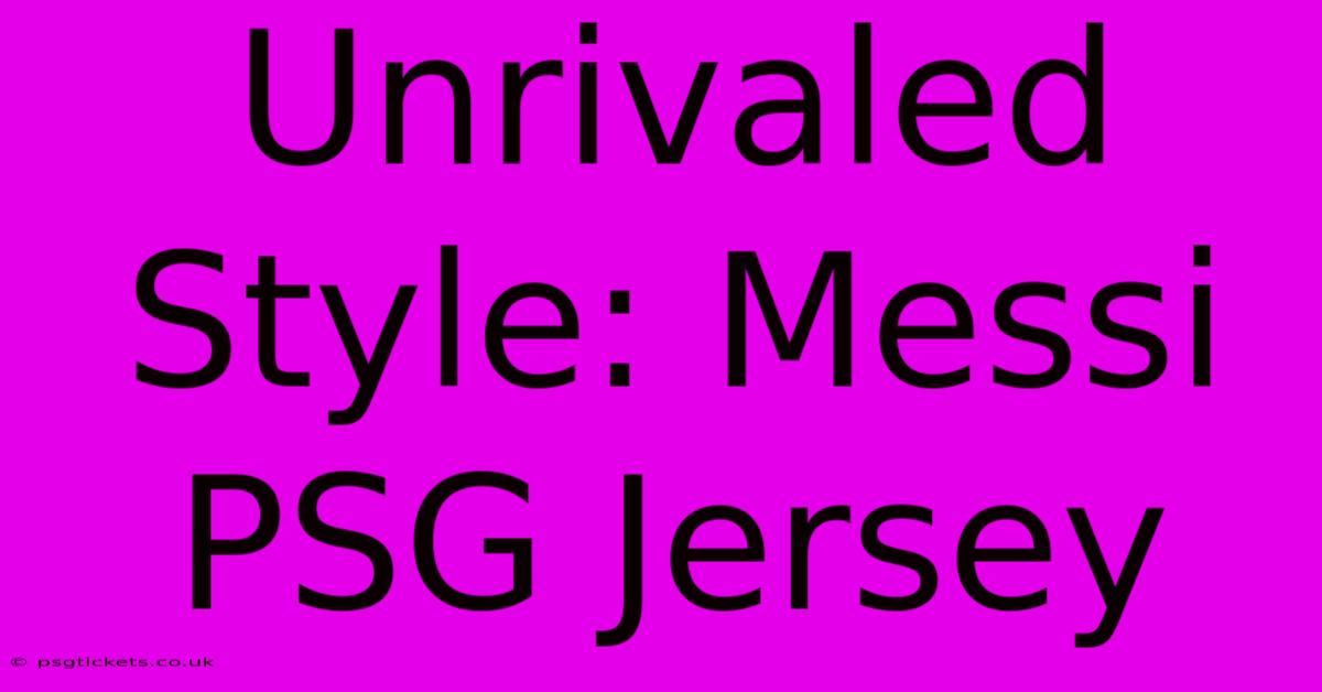 Unrivaled Style: Messi PSG Jersey