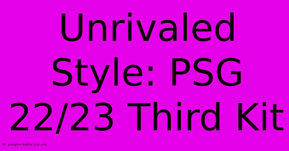 Unrivaled Style: PSG 22/23 Third Kit