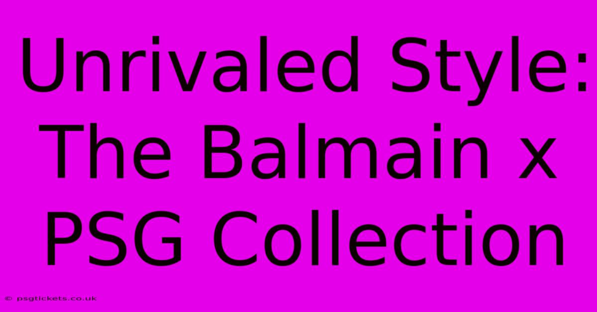 Unrivaled Style: The Balmain X PSG Collection