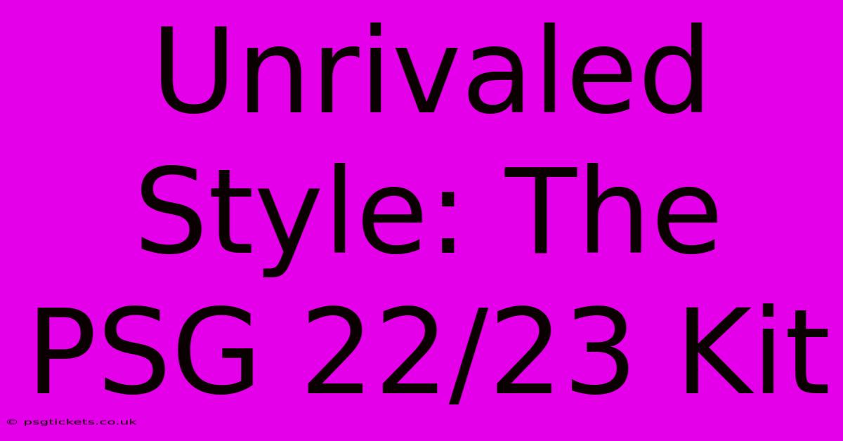 Unrivaled Style: The PSG 22/23 Kit