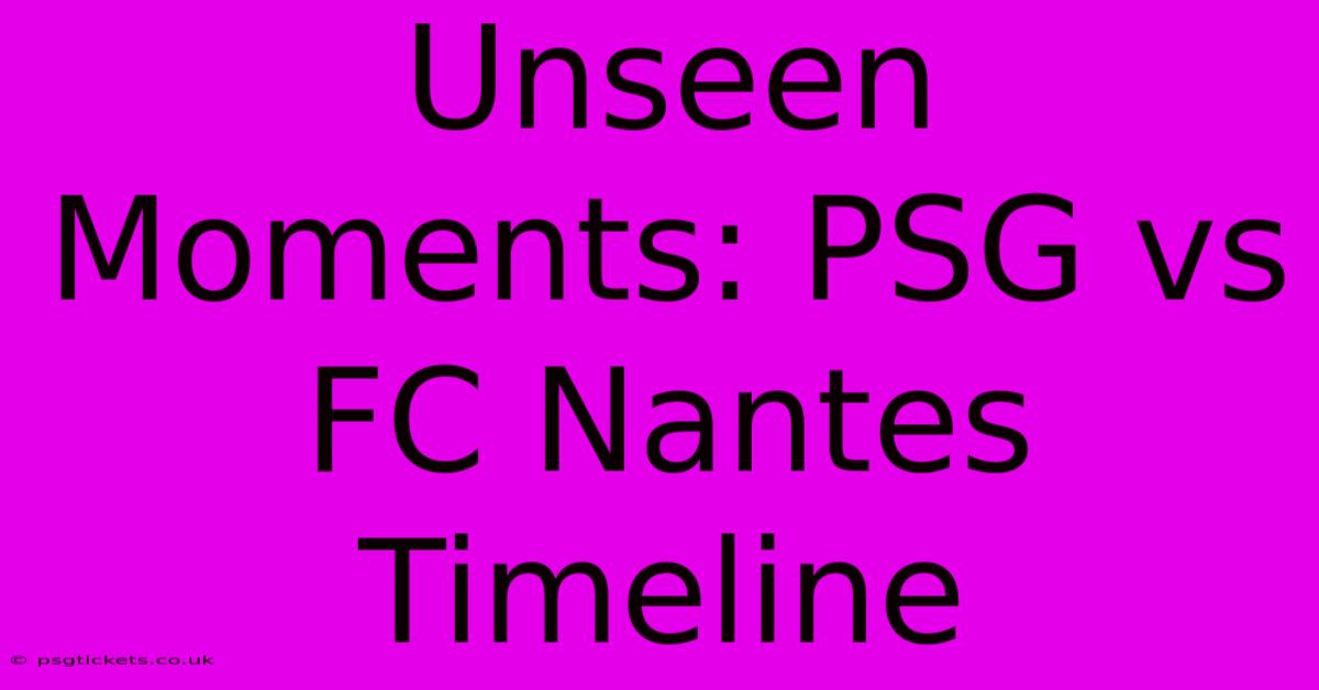 Unseen Moments: PSG Vs FC Nantes Timeline